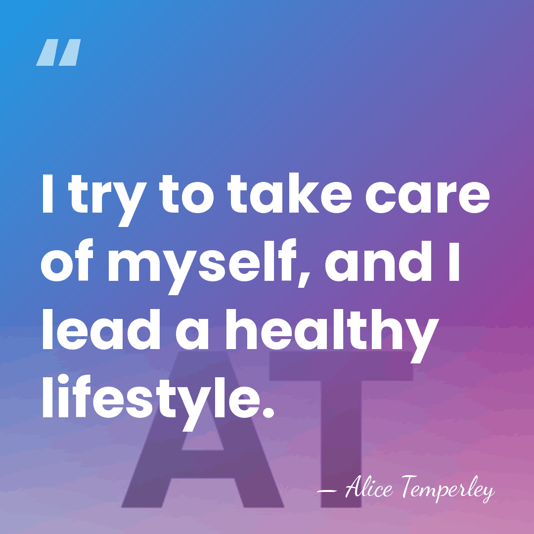I try to take care of myself, and I lead a healthy&hellip; - Alice Temperley