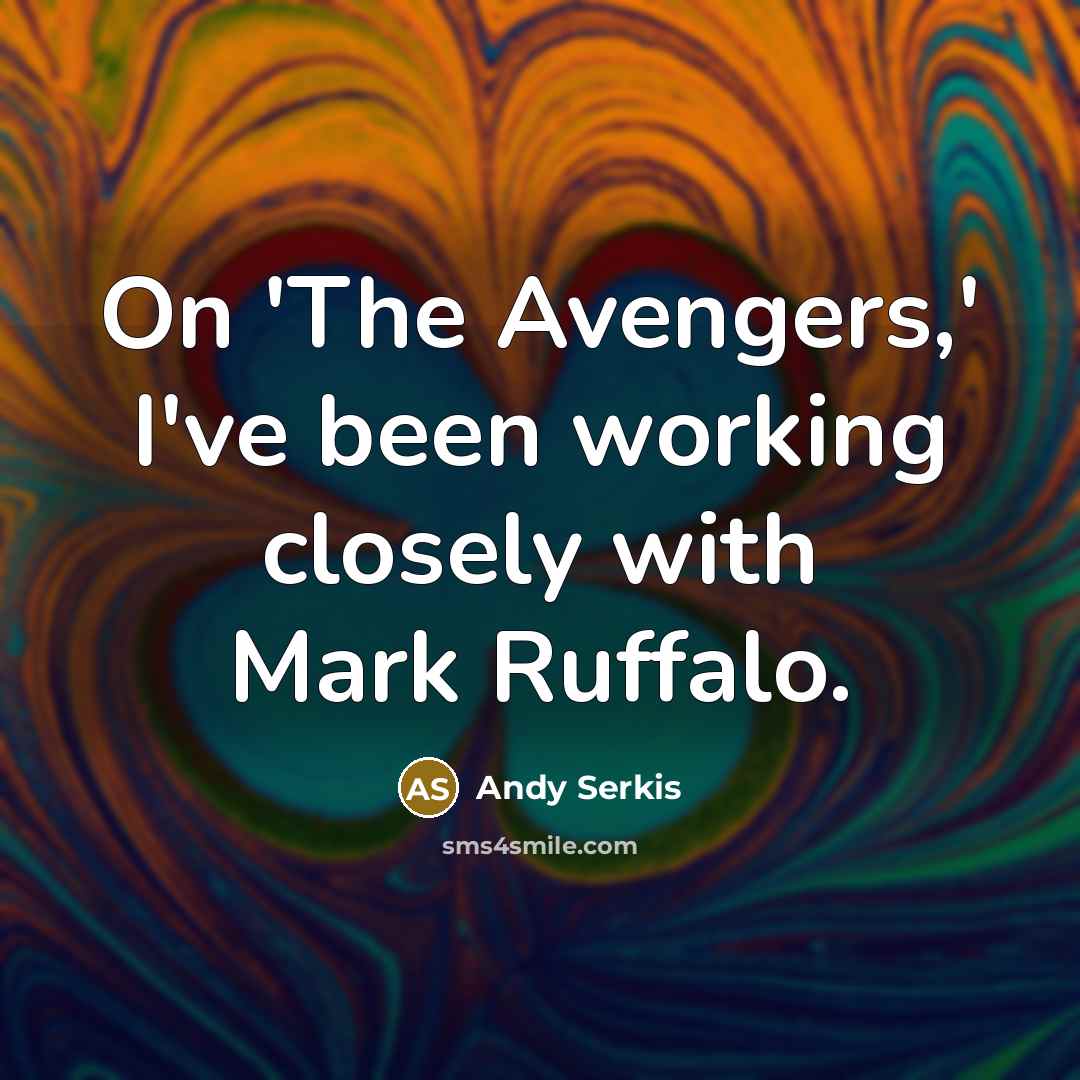 “On 'The Avengers,' I've been working closely with Mark Ruffalo.…” quote by Andy Serkis