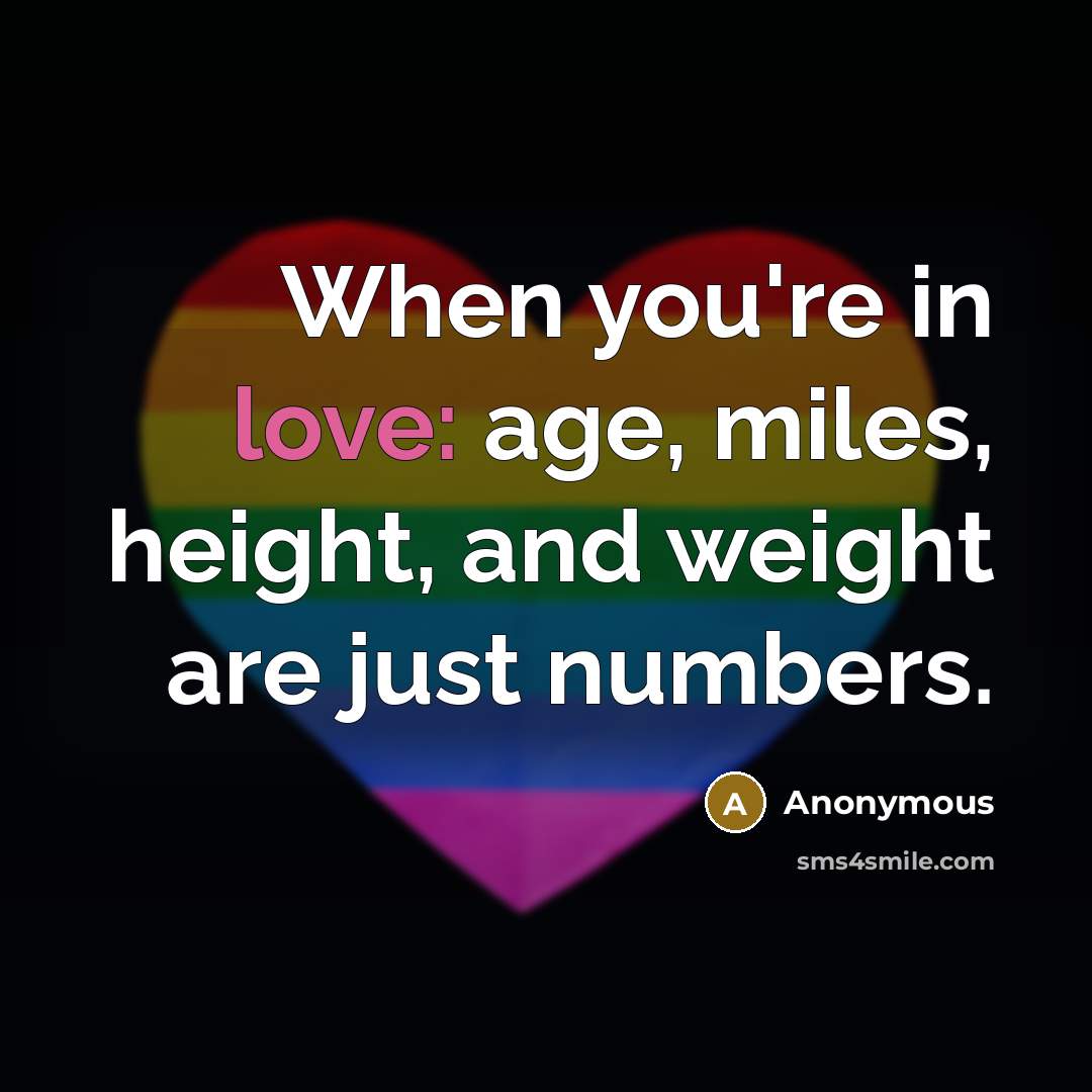 “When you're in love: age, miles, height, and weight are…” quote by Anonymous