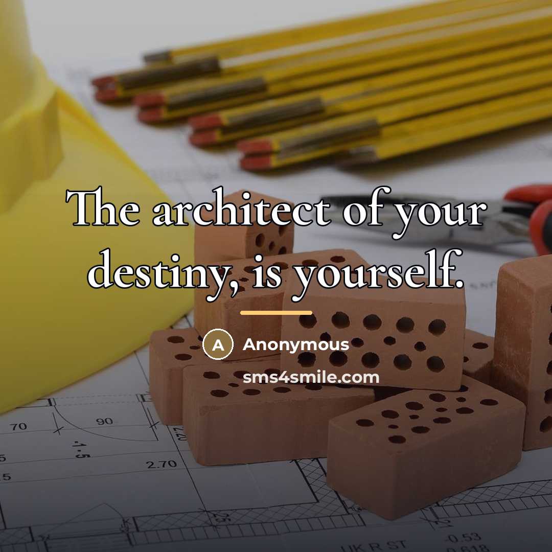 “The architect of your destiny, is yourself.…” quote by Anonymous