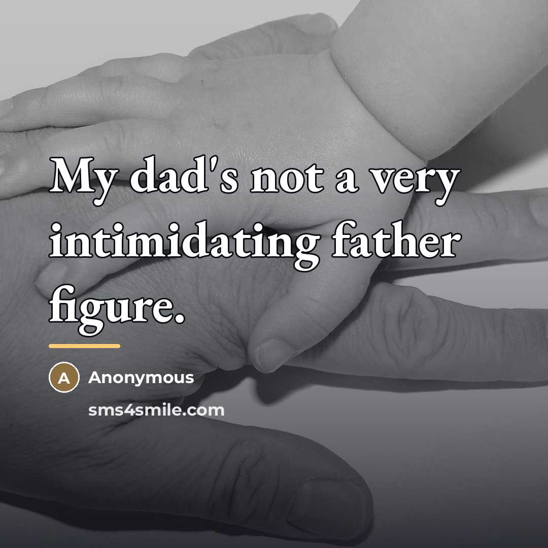 “My dad's not a very intimidating father figure.…” quote by Anonymous