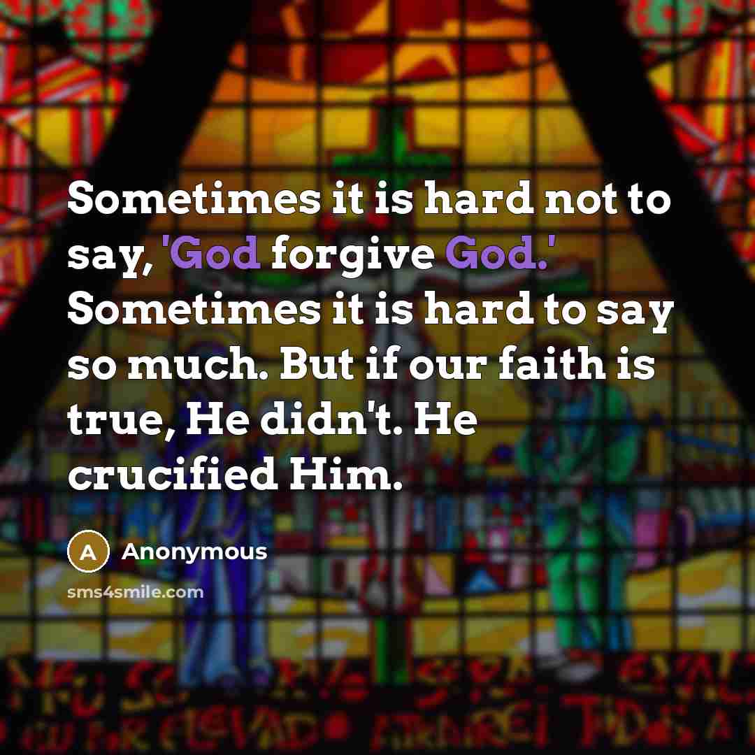 “Sometimes it is hard not to say, 'God forgive God.'…” quote by Anonymous