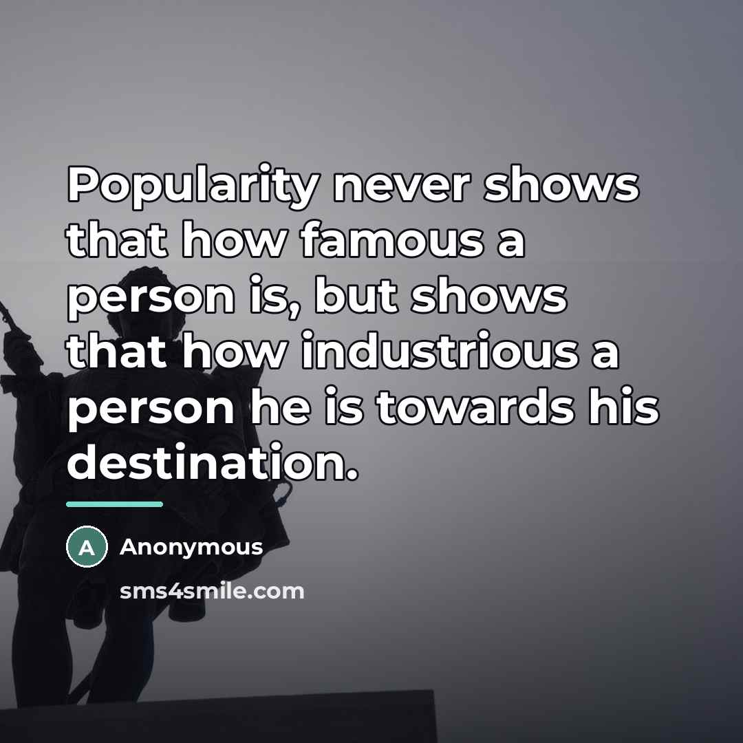 “Popularity never shows that how famous a person is, but…” quote by Anonymous