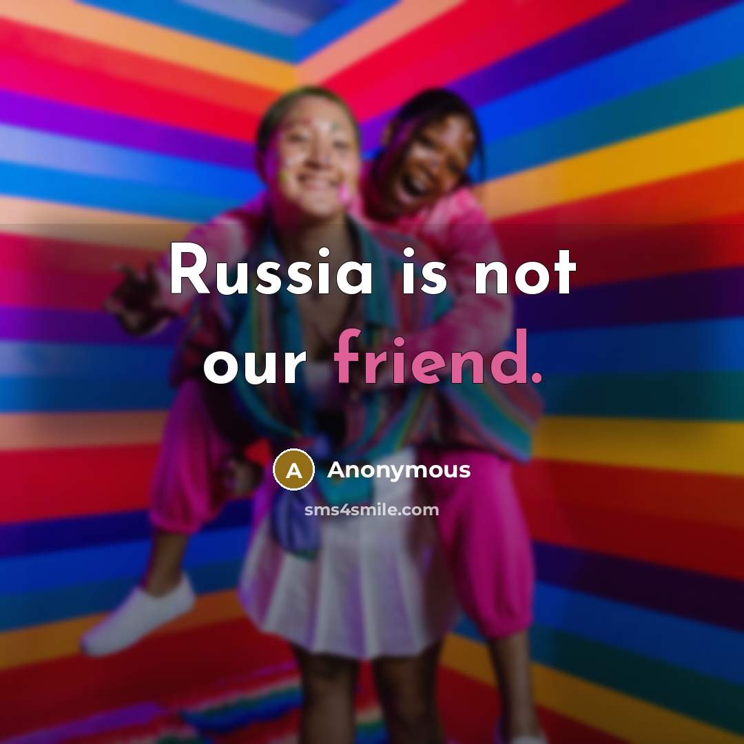 “Russia is not our friend.…” quote by Anonymous