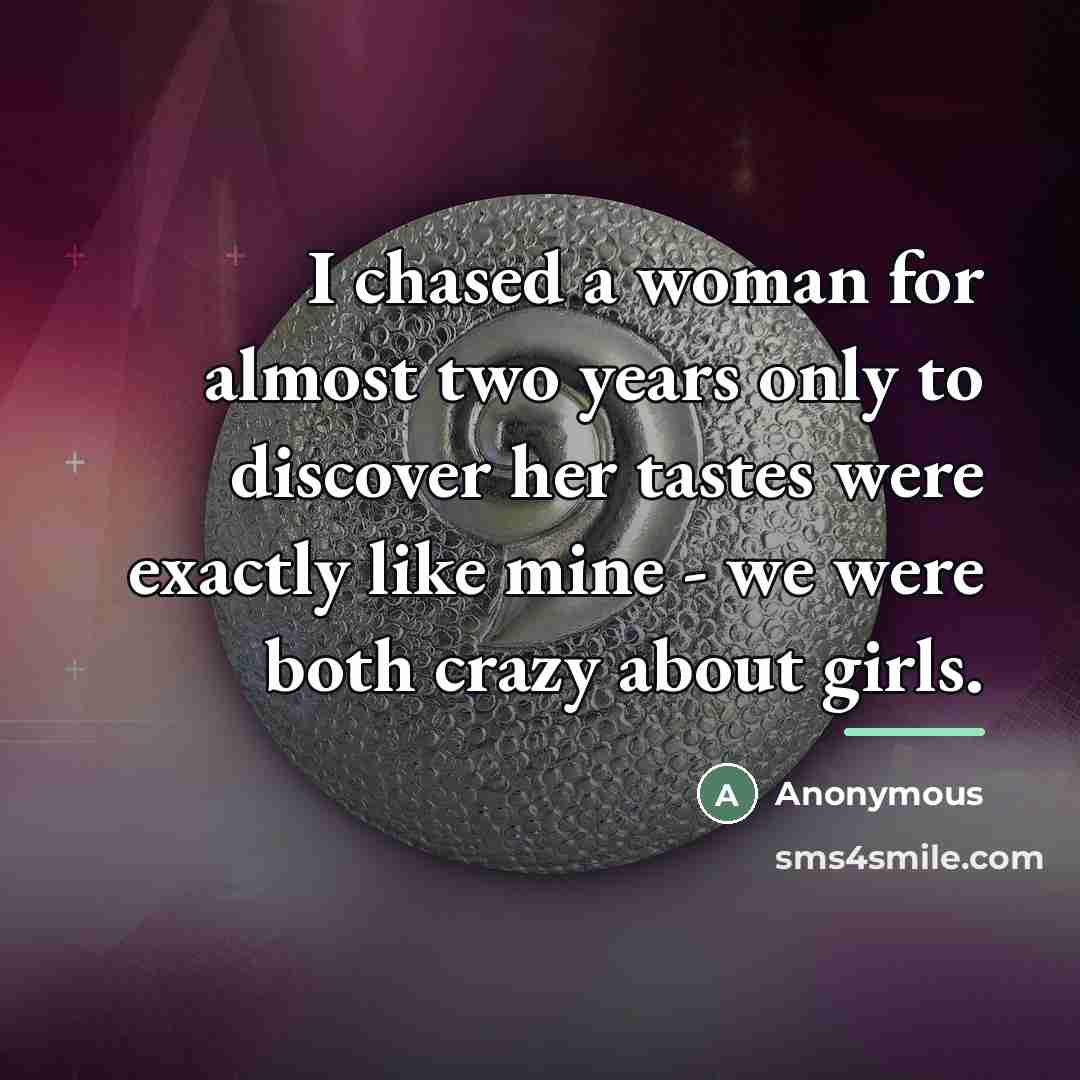 “I chased a woman for almost two years only to…” quote by Anonymous