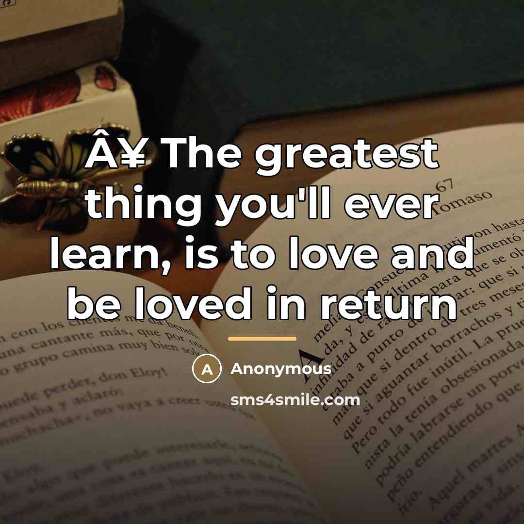 “Â¥ The greatest thing you'll ever learn, is to love…” quote by Anonymous