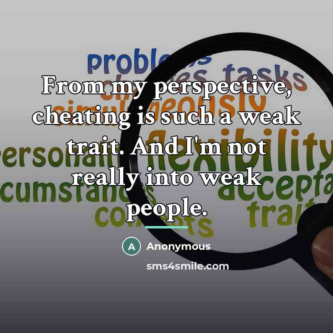 “From my perspective, cheating is such a weak trait. And…” quote by Anonymous