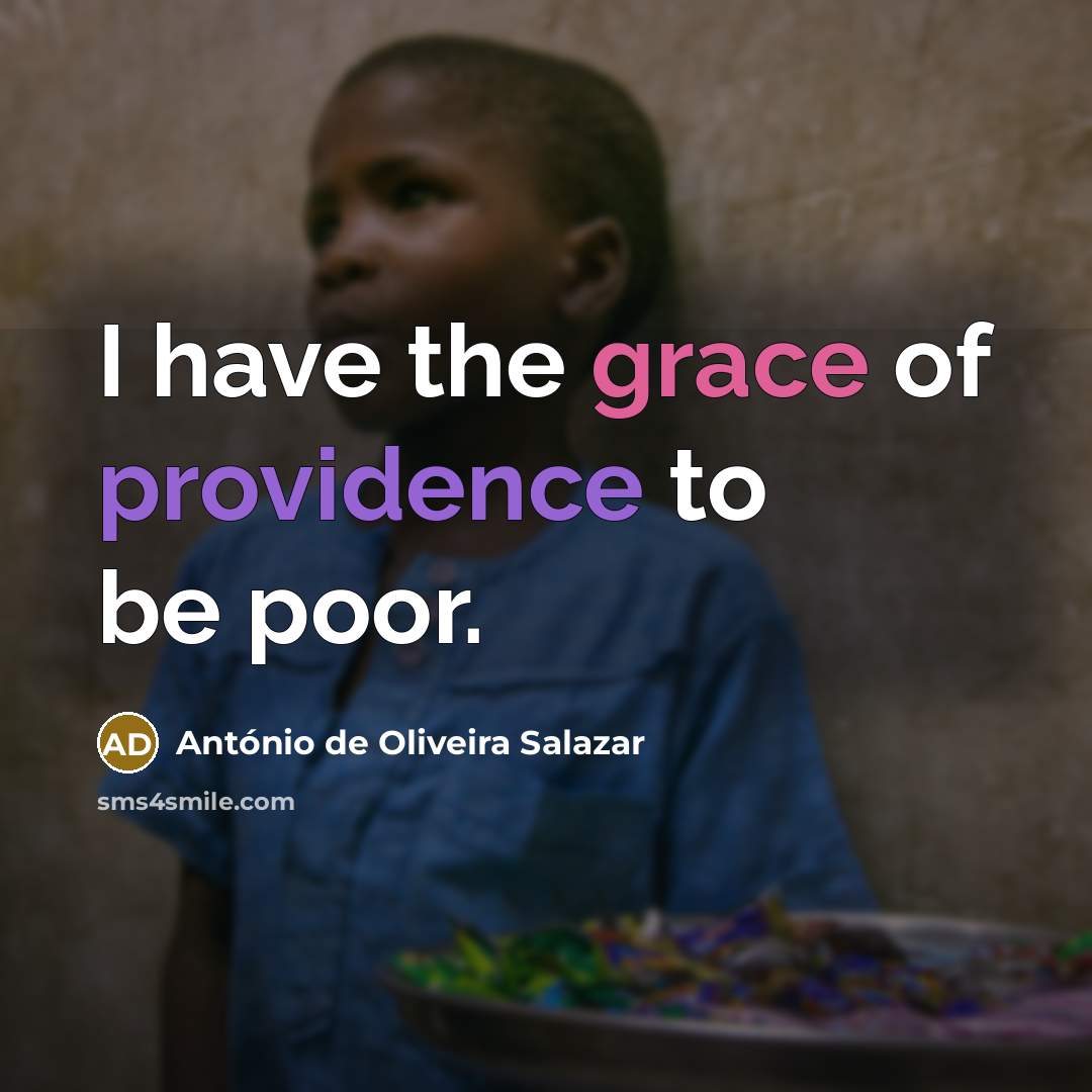 “I have the grace of providence to be poor.…” quote by Antonio de Oliveira Salazar