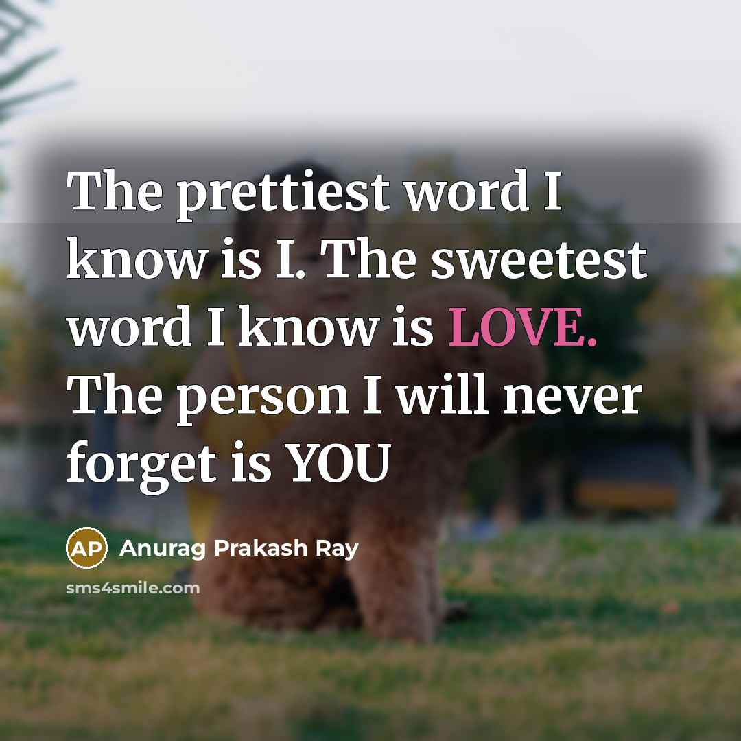 “The prettiest word I know is I. The sweetest word…” quote by Anurag Prakash Ray