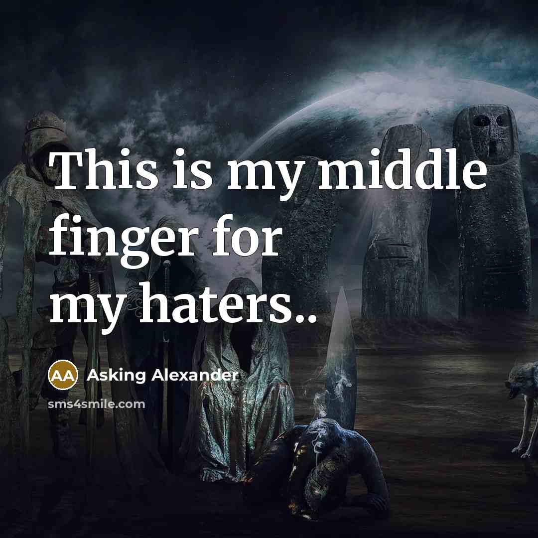 “This is my middle finger for my haters..” quote by Asking Alexander
