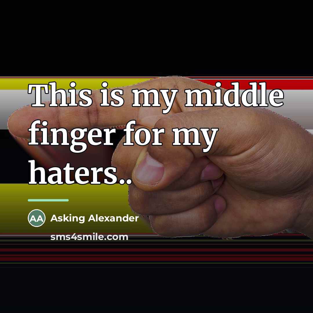 “This is my middle finger for my haters..…” quote by Asking Alexander