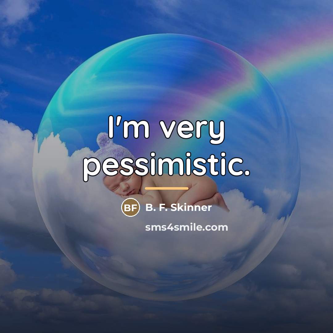 “I'm very pessimistic.…” quote by B. F. Skinner