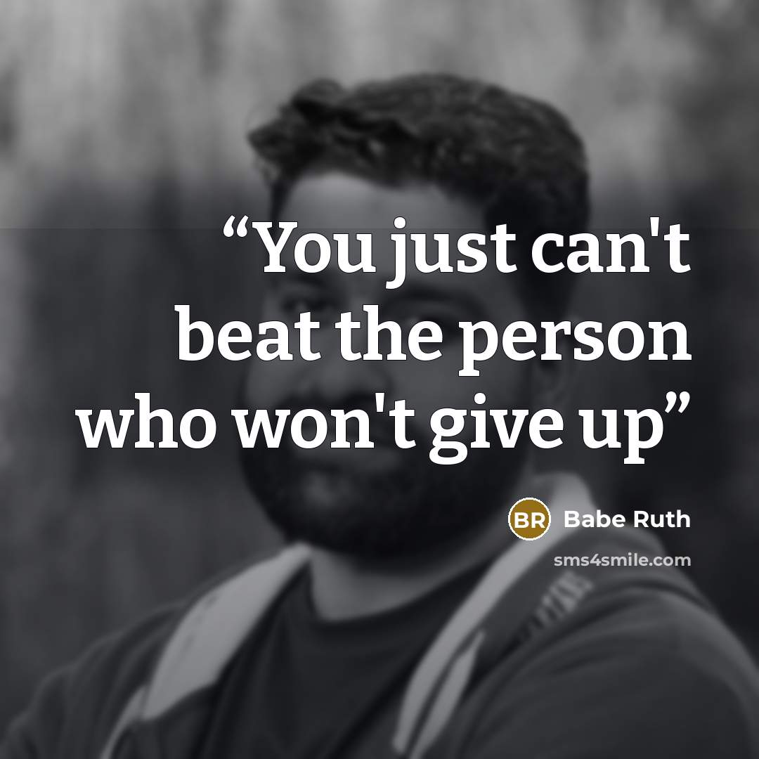“You just can't beat the person who won't give up” quote by Babe Ruth