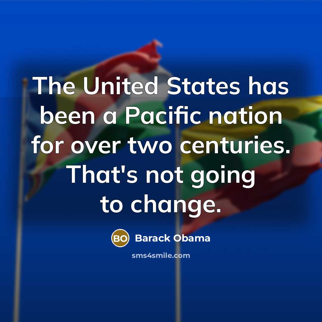 “The United States has been a Pacific nation for over…” quote by Barack Obama