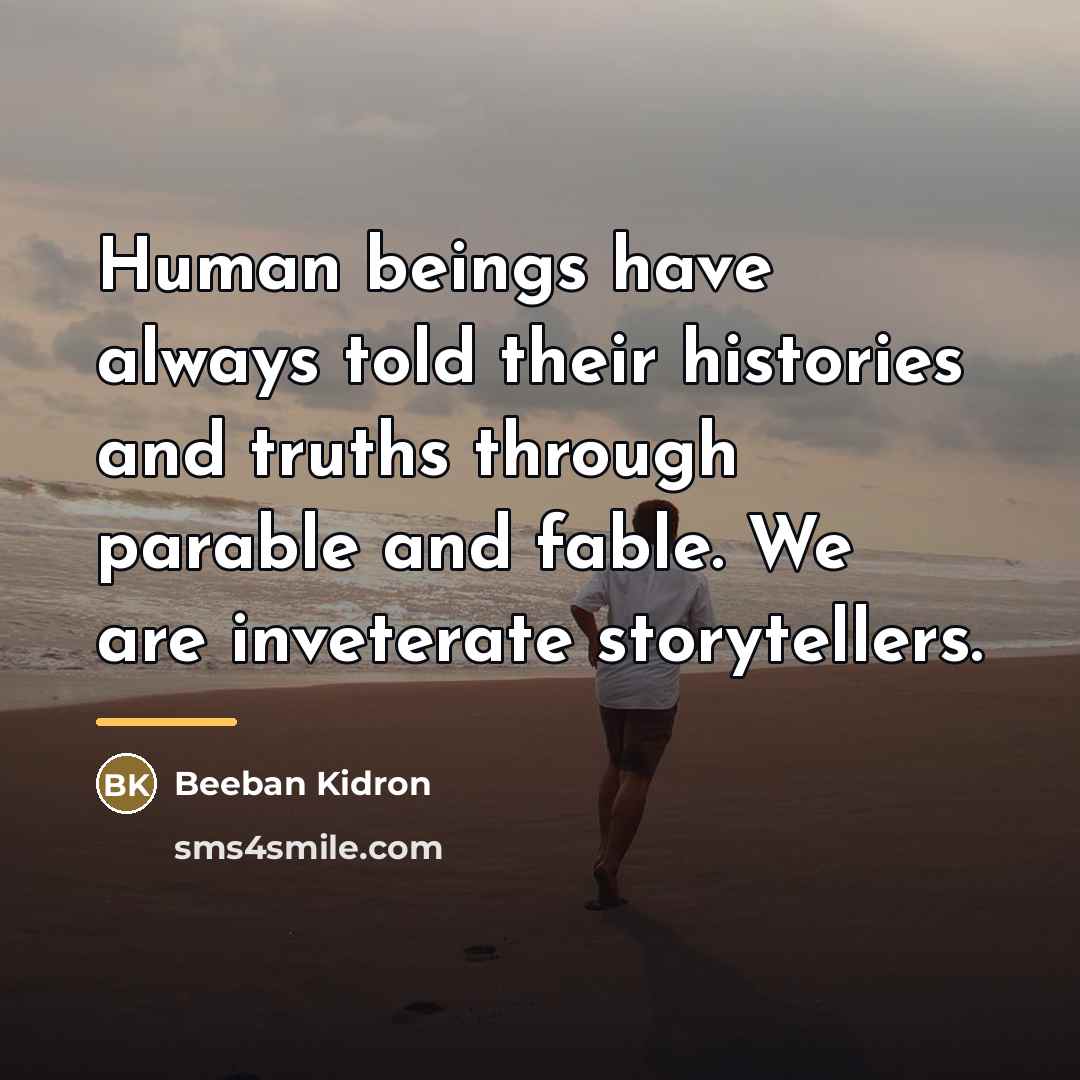 “Human beings have always told their histories and truths through…” quote by Beeban Kidron