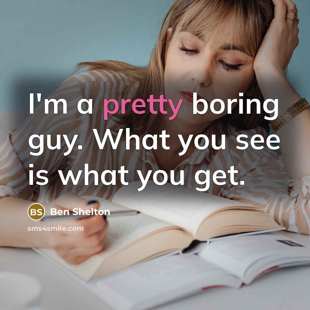 “I'm a pretty boring guy. What you see is what…” quote by Ben Shelton
