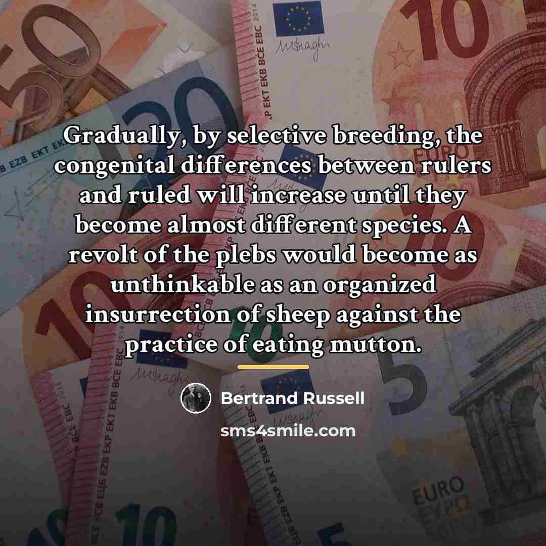 “Gradually, by selective breeding, the congenital differences between rulers and…” quote by Bertrand Russell