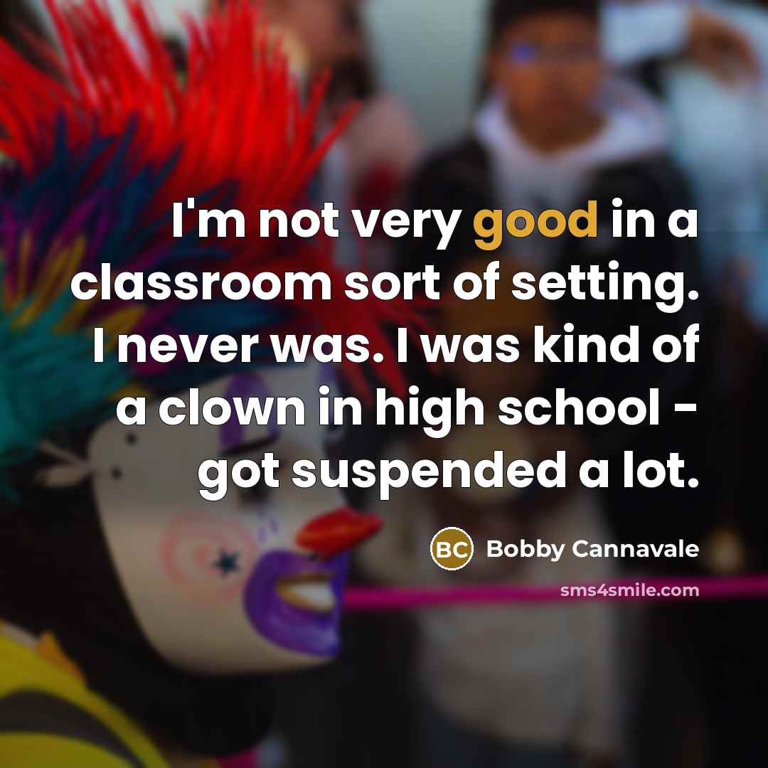 “I'm not very good in a classroom sort of setting.…” quote by Bobby Cannavale