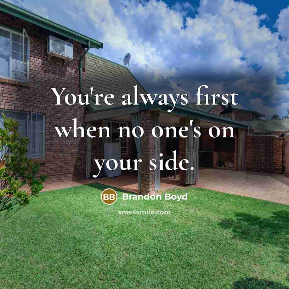 “You're always first when no one's on your side.…” quote by Brandon Boyd