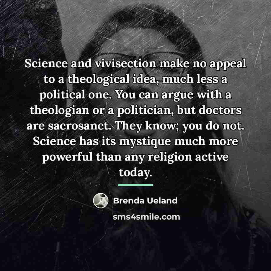 “Science and vivisection make no appeal to a theological idea,…” quote by Brenda Ueland