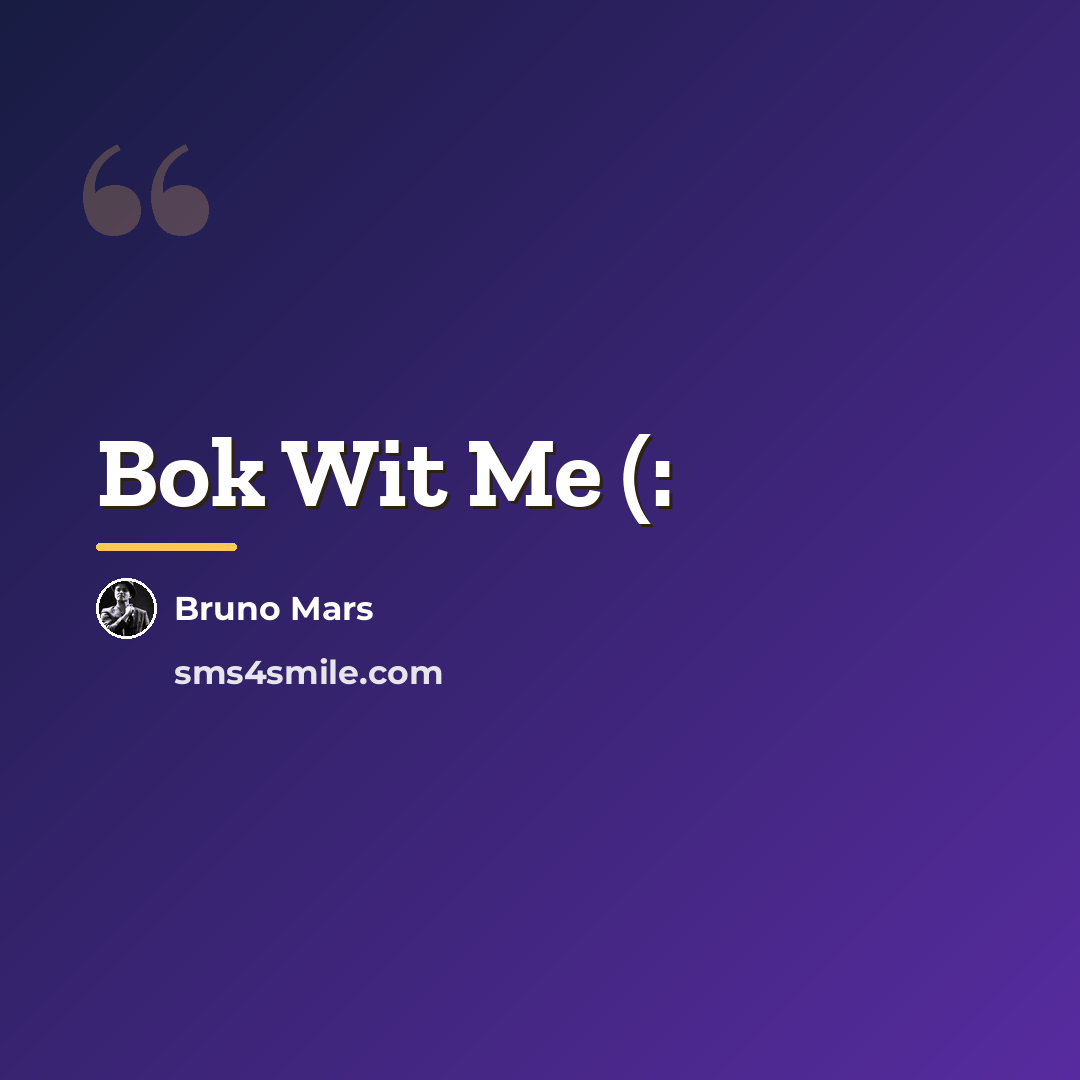 “Bok Wit Me (:…” quote by Bruno Mars