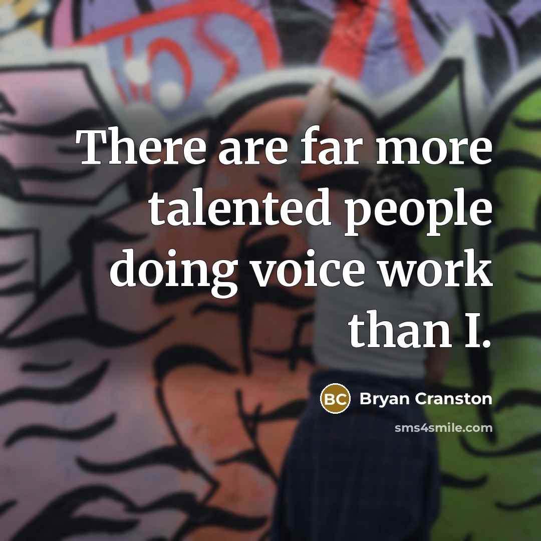 “There are far more talented people doing voice work than…” quote by Bryan Cranston