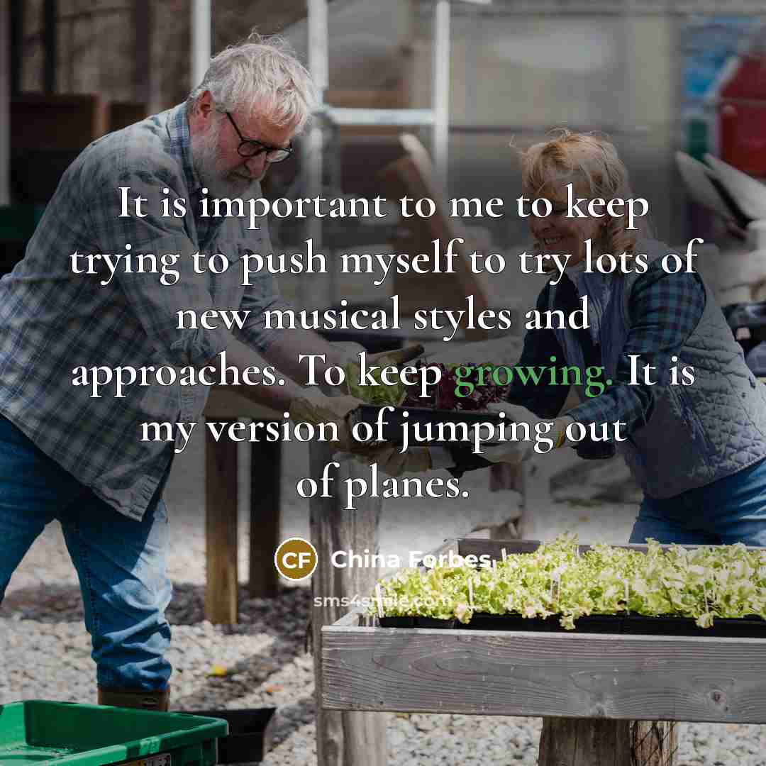 “It is important to me to keep trying to push…” quote by China Forbes
