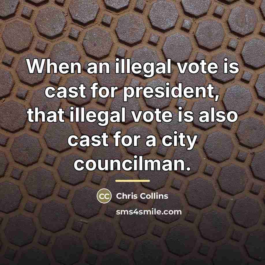 “When an illegal vote is cast for president, that illegal…” quote by Chris Collins