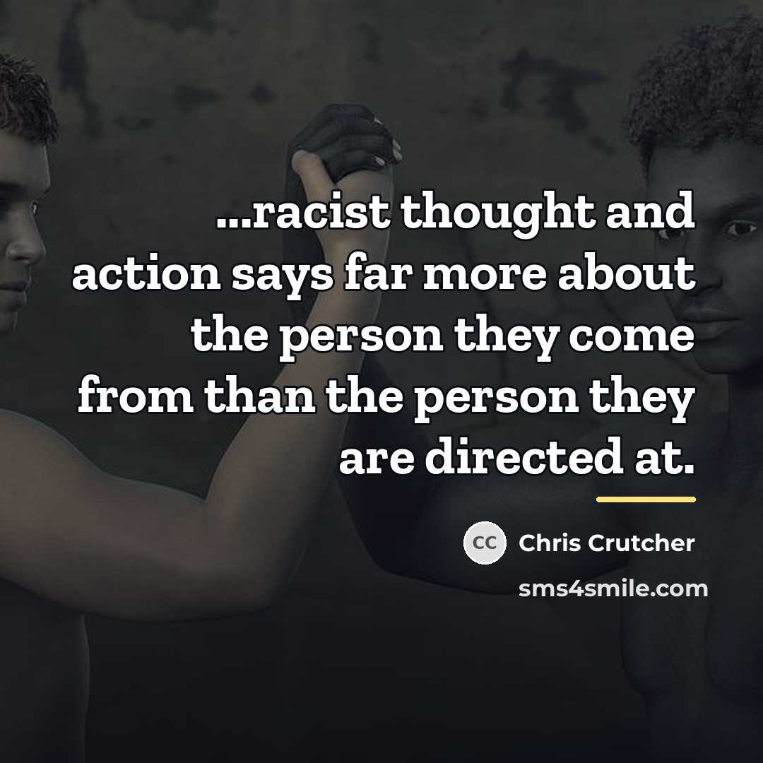 “...racist thought and action says far more about the person…” quote by Chris Crutcher