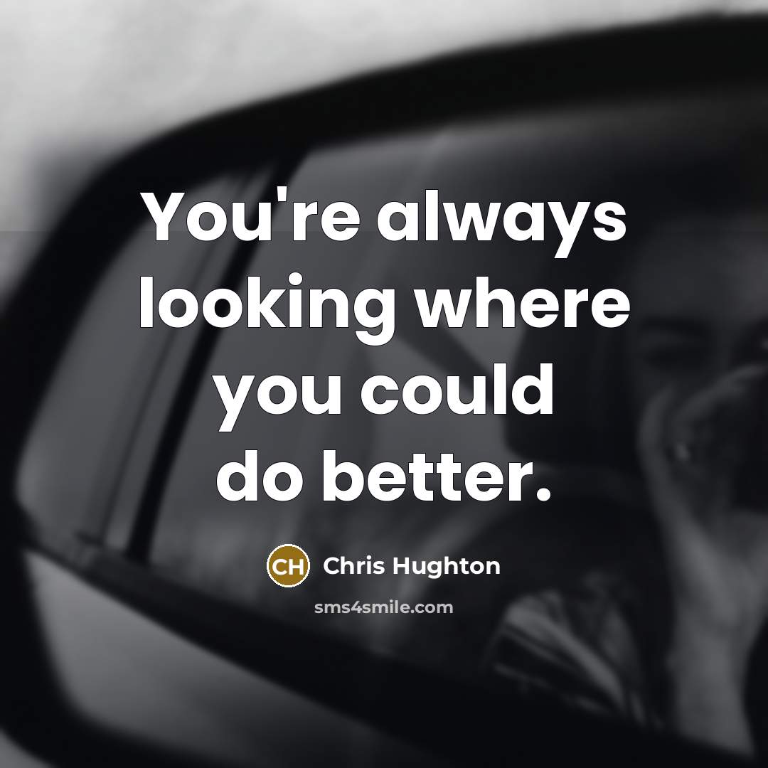 “You're always looking where you could do better.…” quote by Chris Hughton