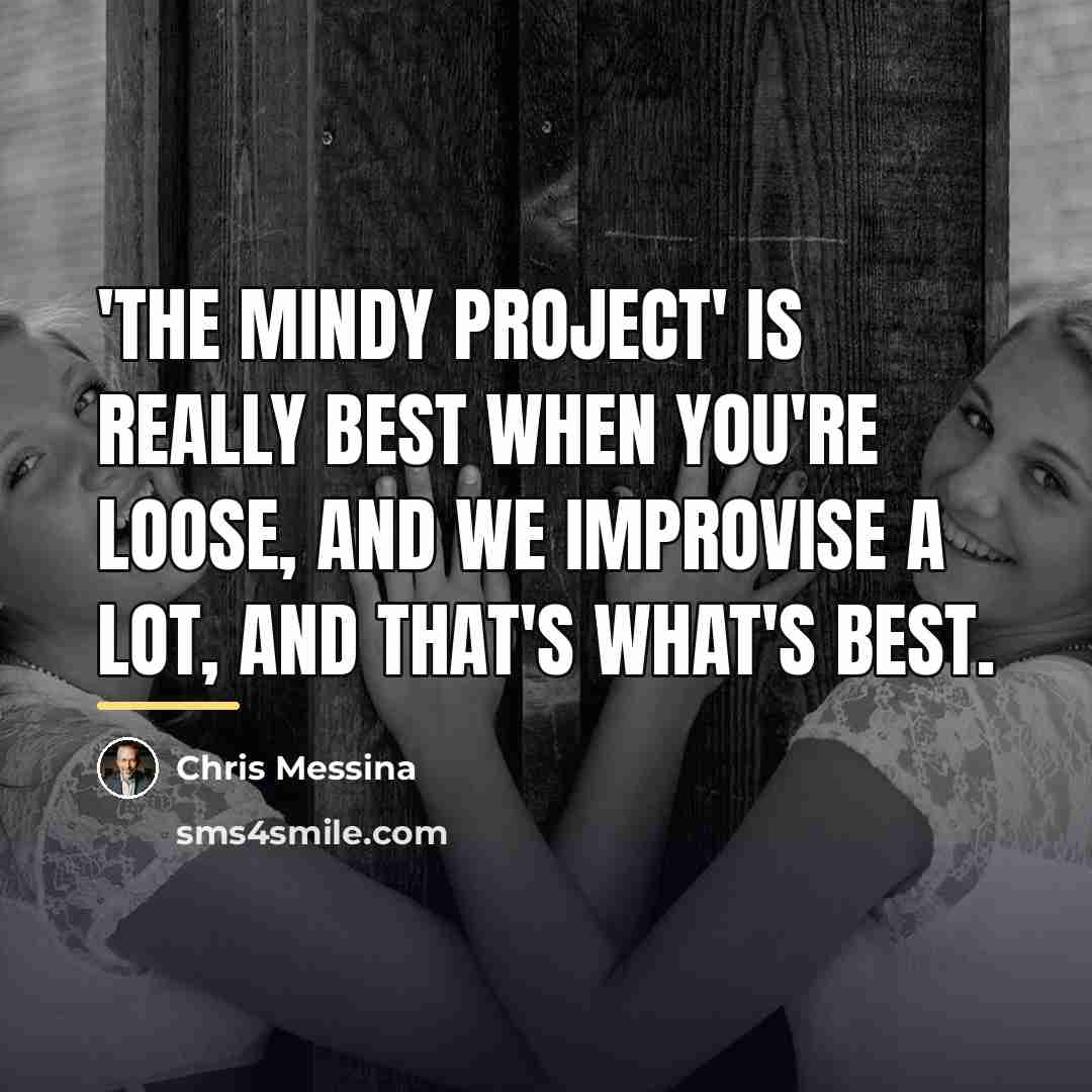 “'The Mindy Project' is really best when you're loose, and…” quote by Chris Messina