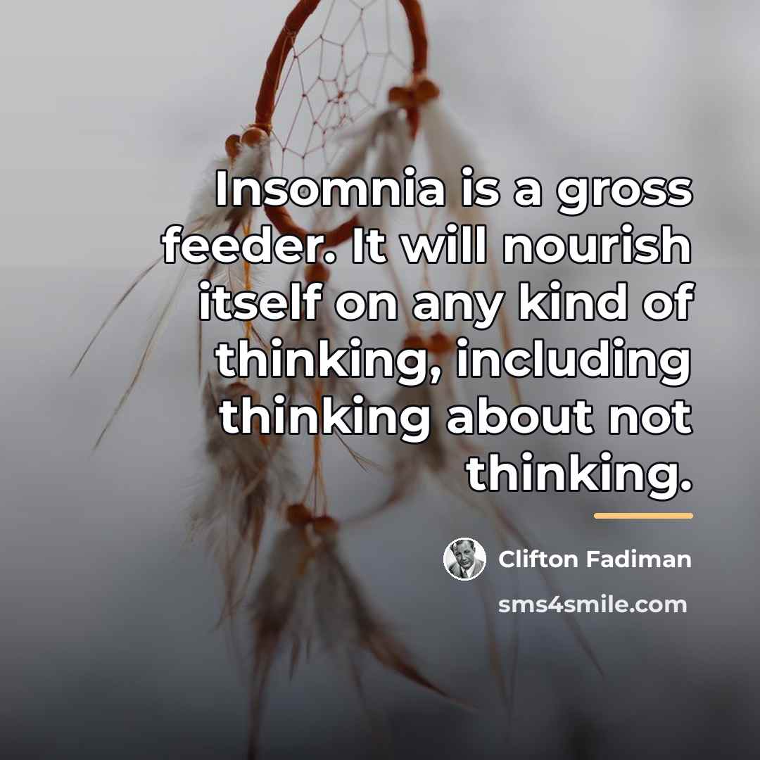 “Insomnia is a gross feeder. It will nourish itself on…” quote by Clifton Fadiman