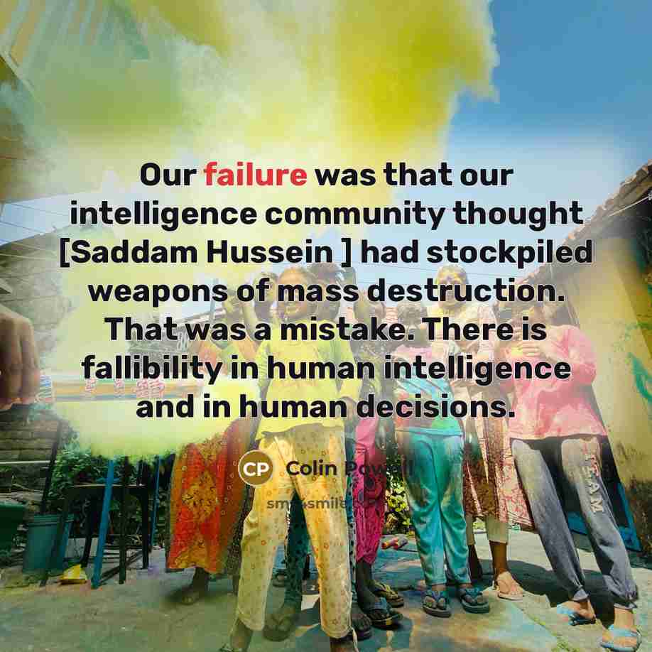 “Our failure was that our intelligence community thought [Saddam Hussein…” quote by Colin Powell
