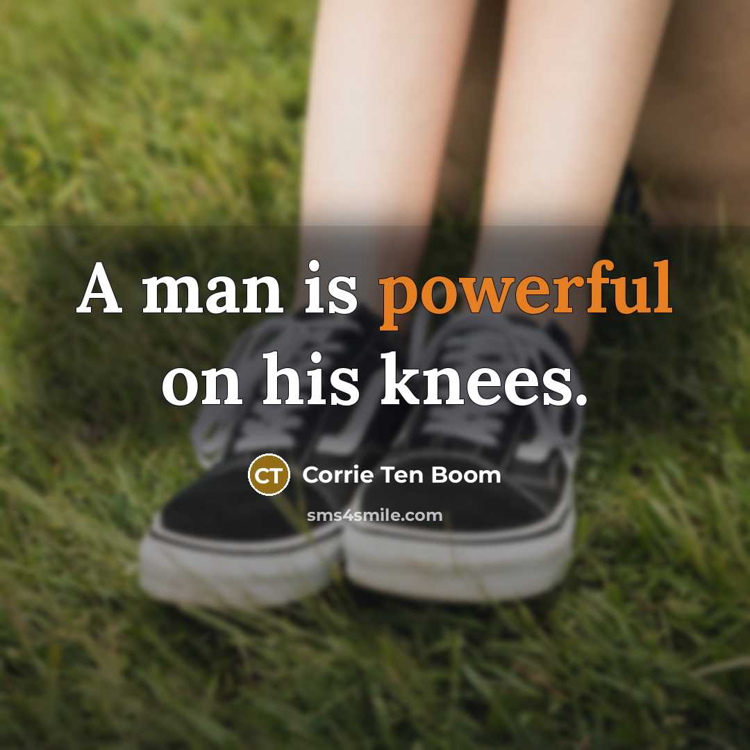 “A man is powerful on his knees.…” quote by Corrie Ten Boom