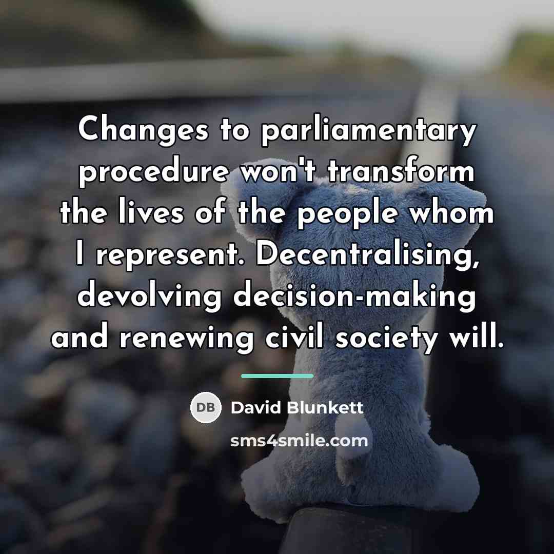 “Changes to parliamentary procedure won't transform the lives of the…” quote by David Blunkett
