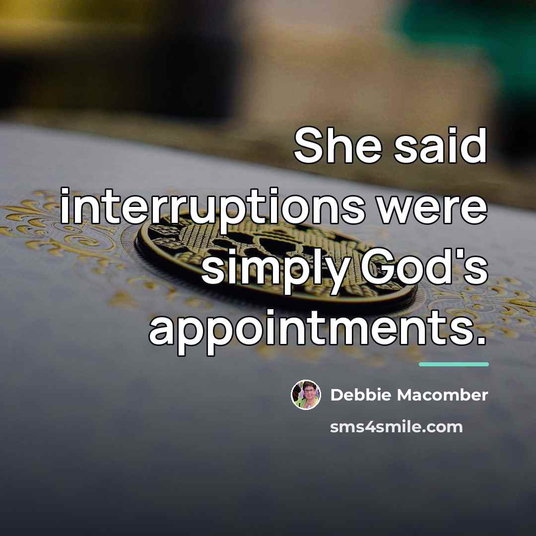 “She said interruptions were simply God's appointments.…” quote by Debbie Macomber