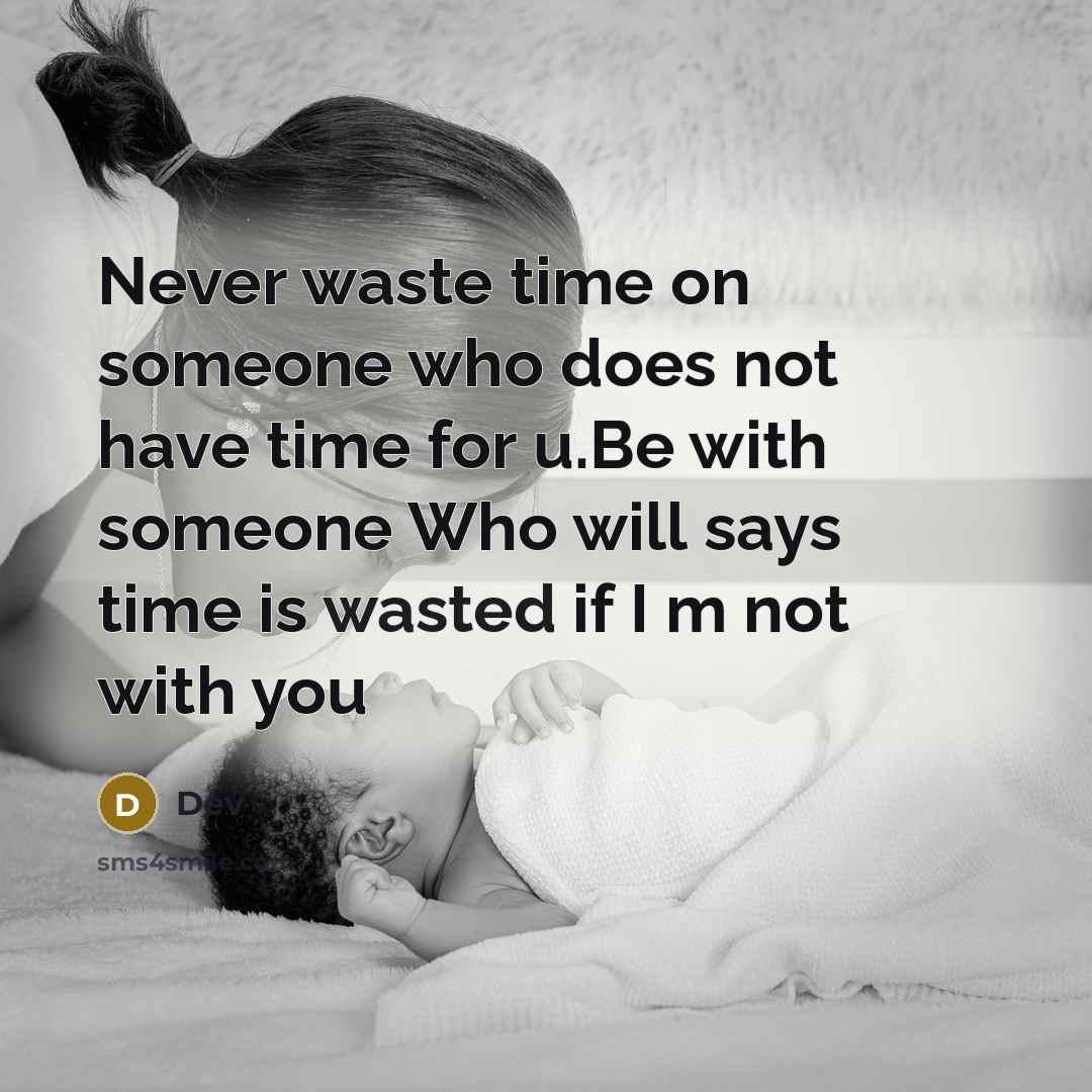 “Never waste time on someone who does not have time for u.Be with someone Who will says time is wasted if I m not with you” quote by DEV