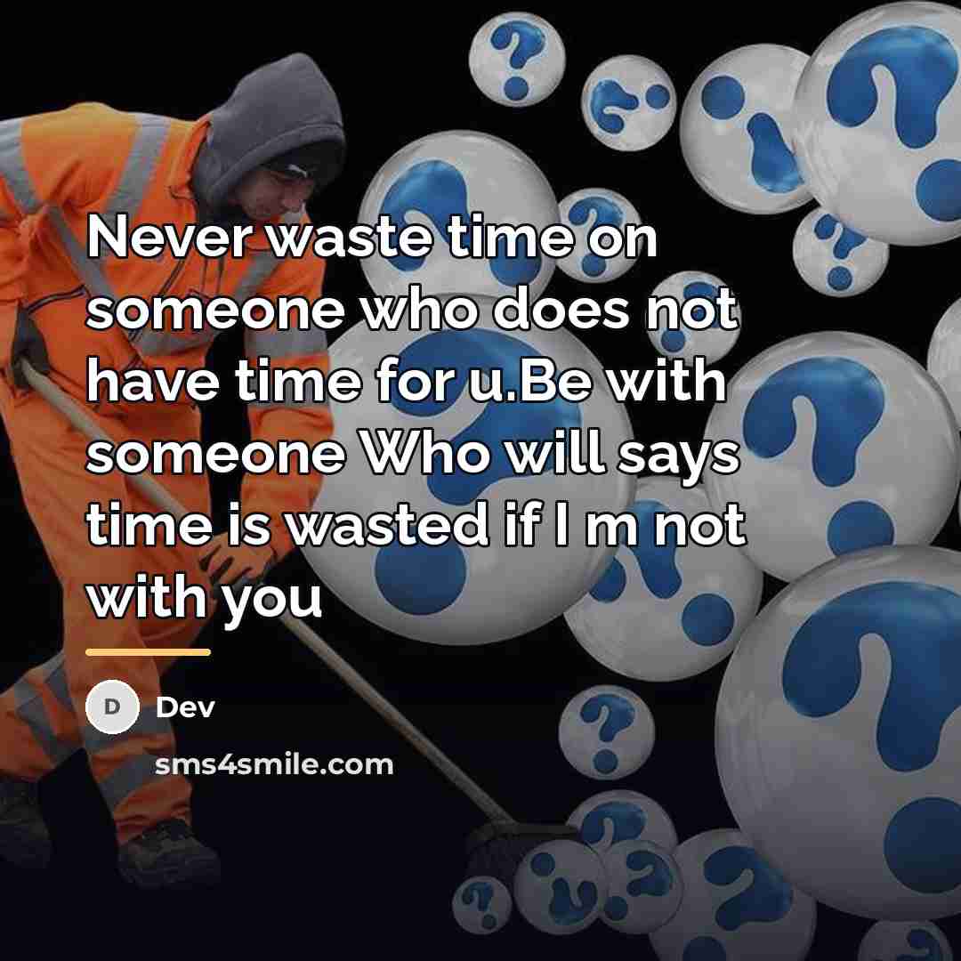 “Never waste time on someone who does not have time…” quote by DEV