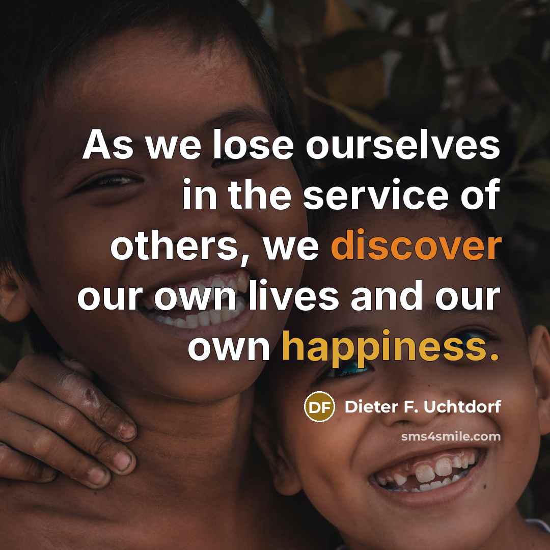 “As we lose ourselves in the service of others, we…” quote by Dieter F. Uchtdorf