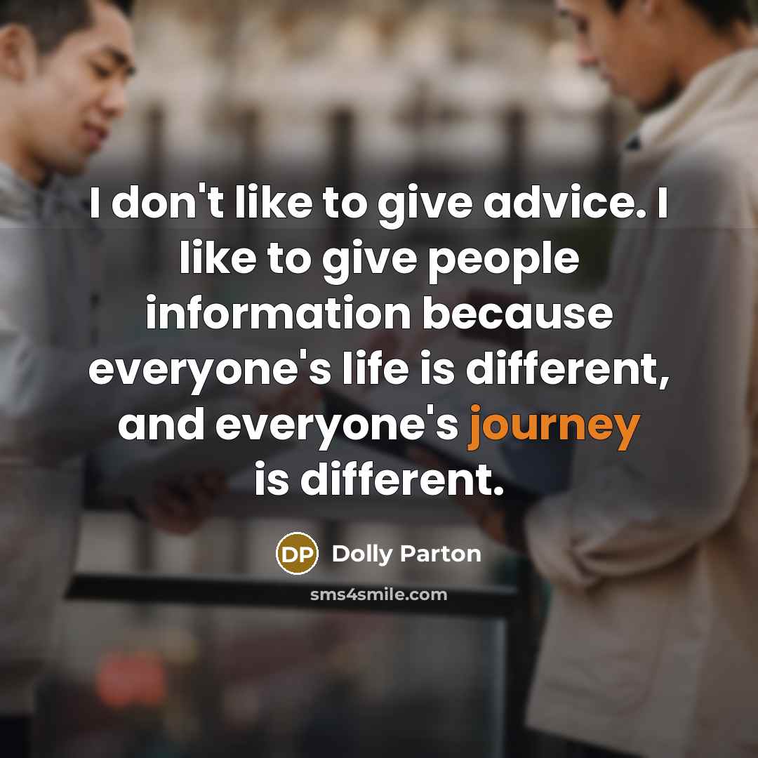“I don't like to give advice. I like to give…” quote by Dolly Parton