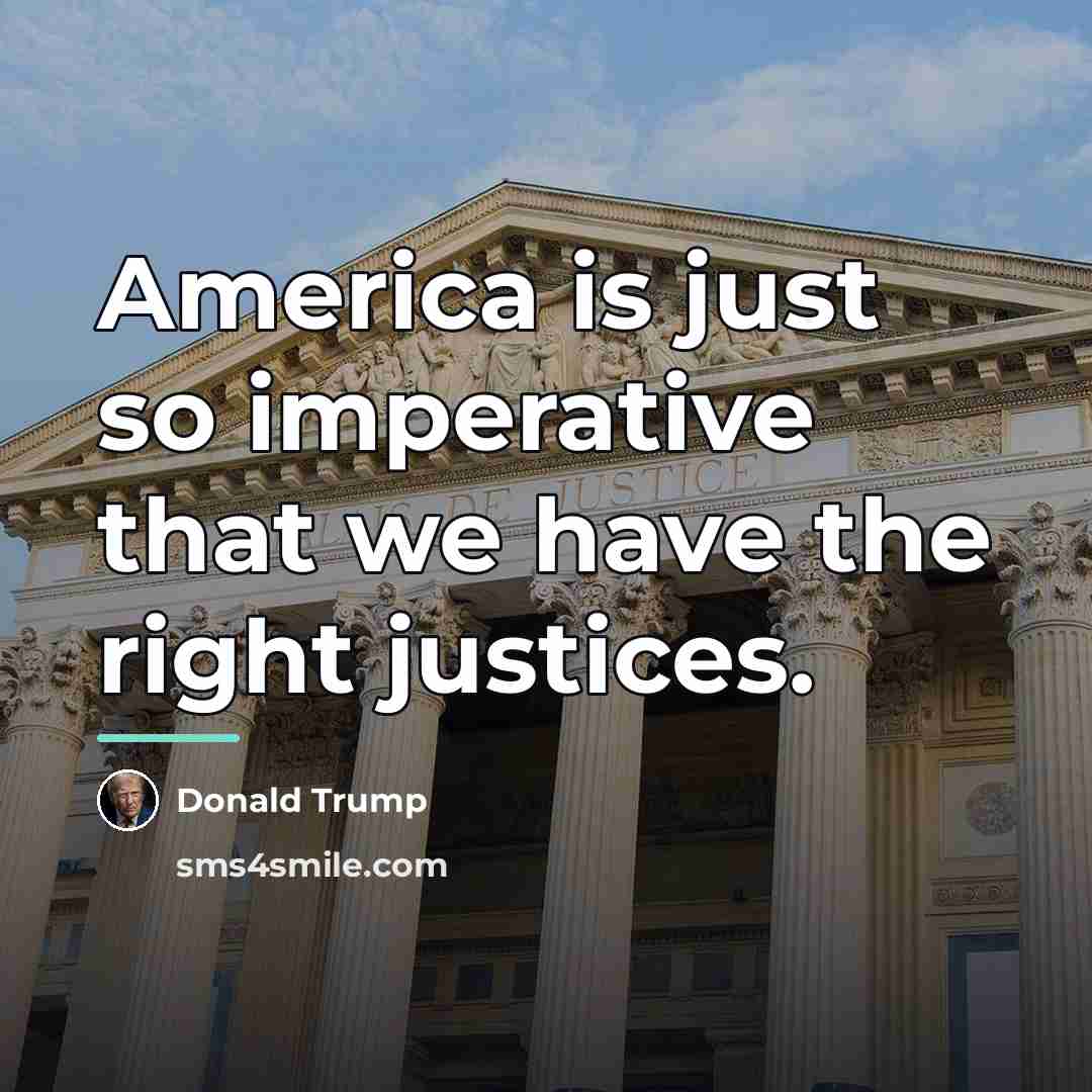 “America is just so imperative that we have the right…” quote by Donald Trump