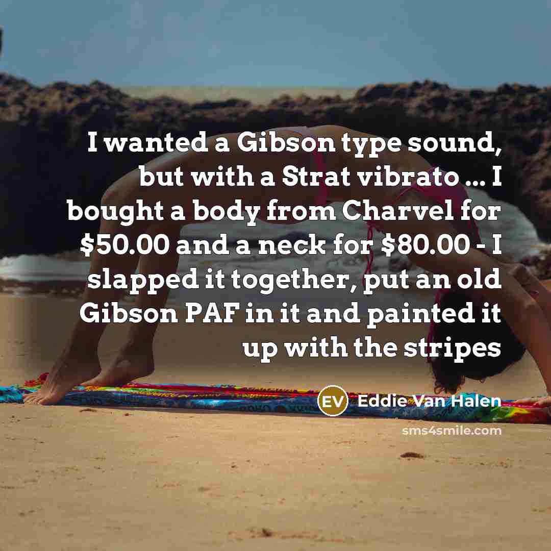 “I wanted a Gibson type sound, but with a Strat…” quote by Eddie Van Halen