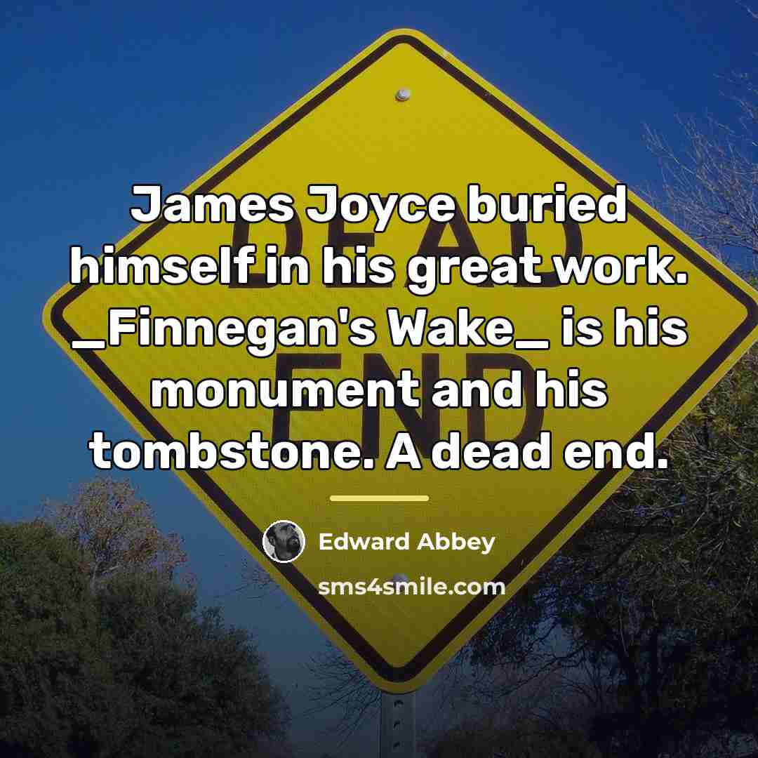 “James Joyce buried himself in his great work. _Finnegan's Wake_…” quote by Edward Abbey