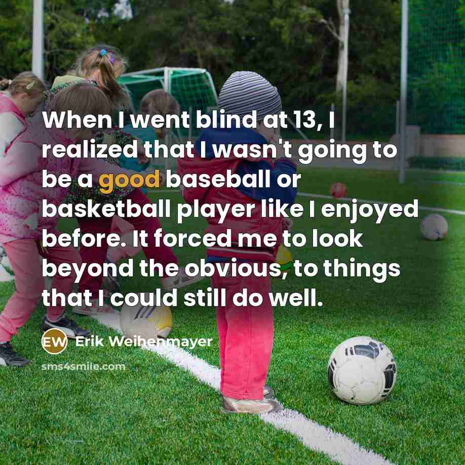 “When I went blind at 13, I realized that I…” quote by Erik Weihenmayer