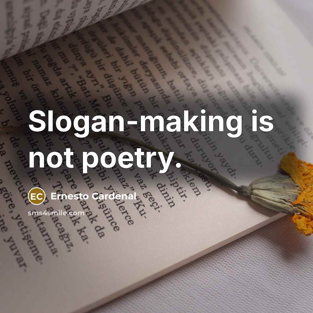 “Slogan-making is not poetry.” quote by Ernesto Cardenal
