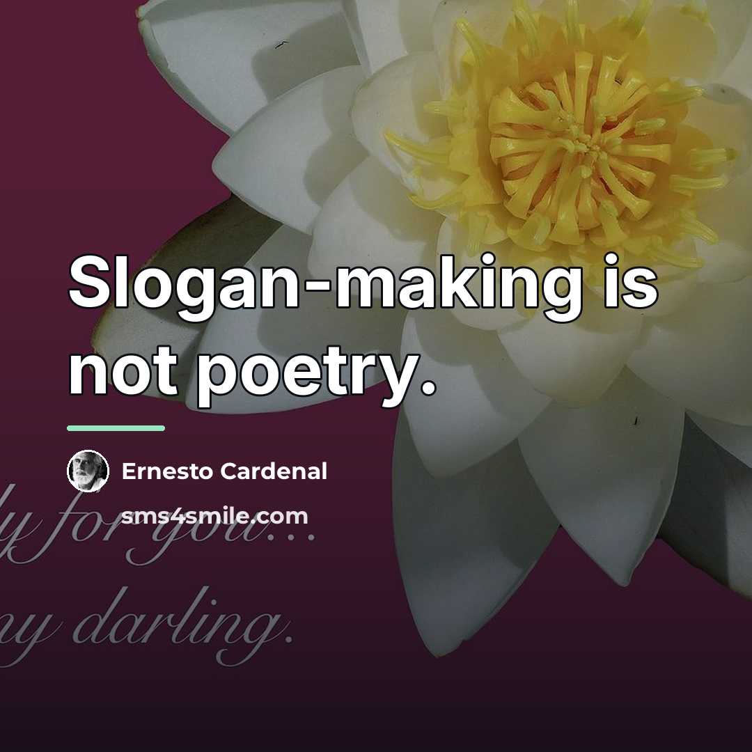 “Slogan-making is not poetry.…” quote by Ernesto Cardenal