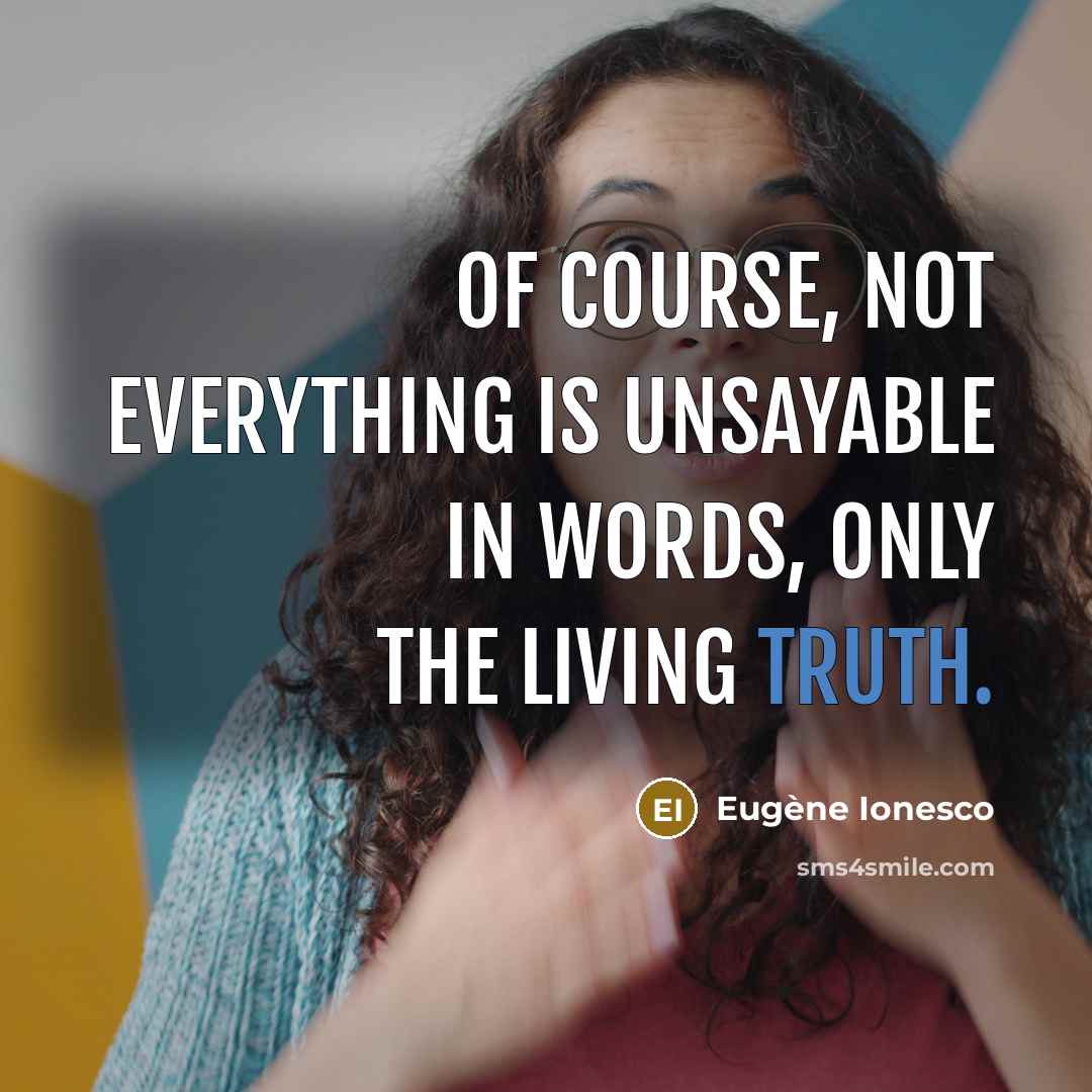 “Of course, not everything is unsayable in words, only the…” quote by Eugene Ionesco