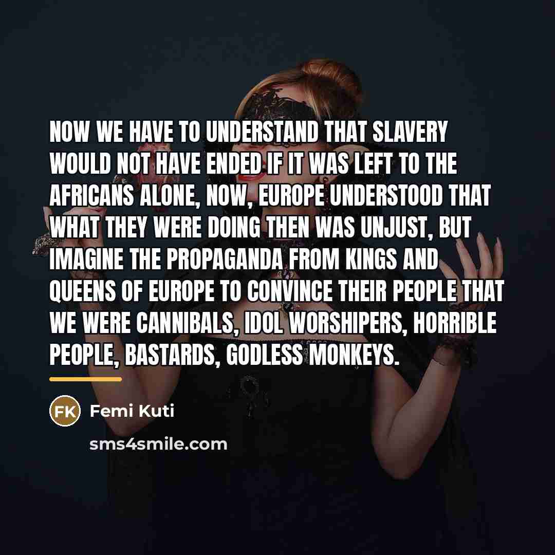 “Now we have to understand that slavery would not have…” quote by Femi Kuti