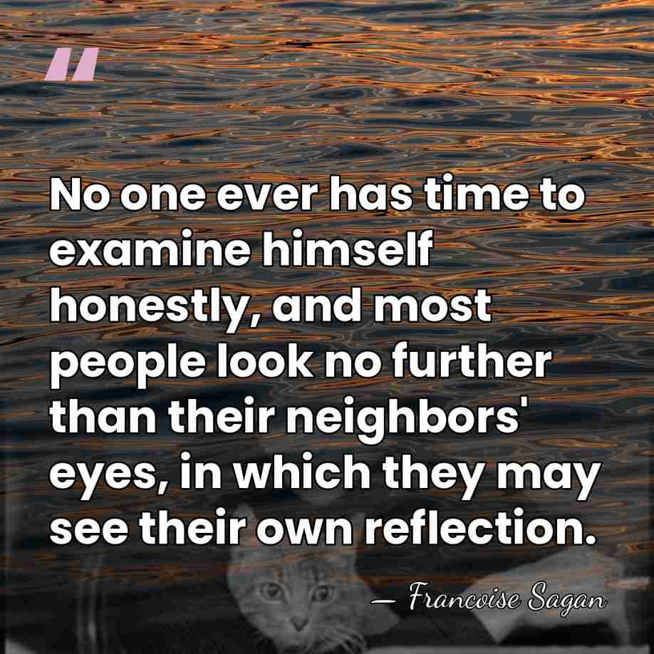 No one ever has time to examine himself honestly, and most people&hellip; - Francoise Sagan