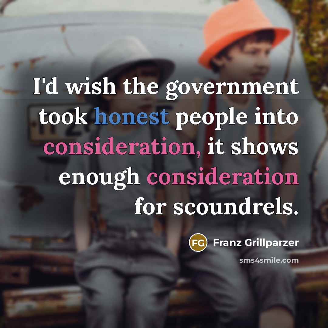 “I'd wish the government took honest people into consideration, it…” quote by Franz Grillparzer